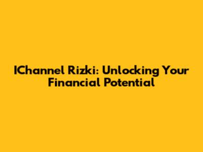 IChannel Rizki: Unlocking Your Financial Potential