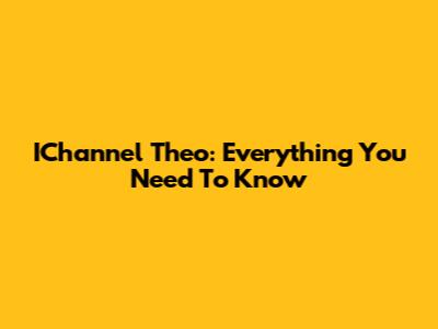 IChannel Theo: Everything You Need To Know