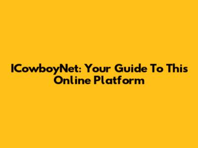 ICowboyNet: Your Guide To This Online Platform