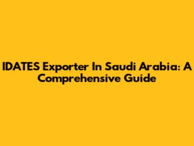 IDATES Exporter In Saudi Arabia: A Comprehensive Guide