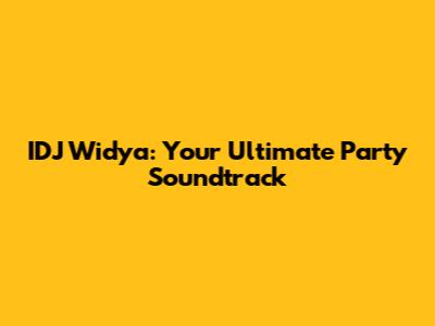 IDJ Widya: Your Ultimate Party Soundtrack