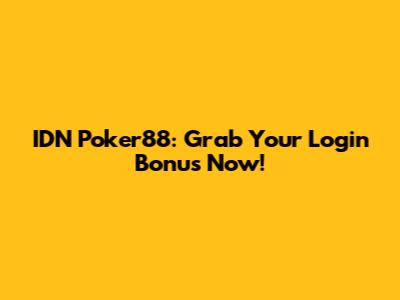 IDN Poker88: Grab Your Login Bonus Now!