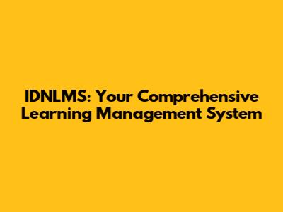 IDNLMS: Your Comprehensive Learning Management System
