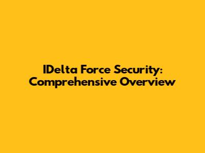 IDelta Force Security: Comprehensive Overview