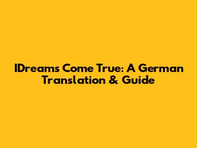 IDreams Come True: A German Translation & Guide