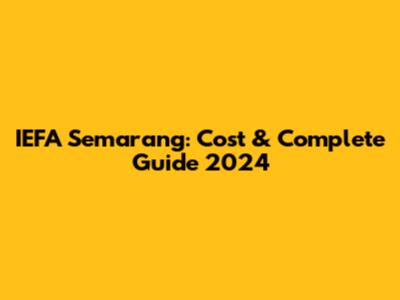 IEFA Semarang: Cost & Complete Guide 2024