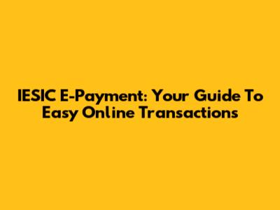 IESIC E-Payment: Your Guide To Easy Online Transactions
