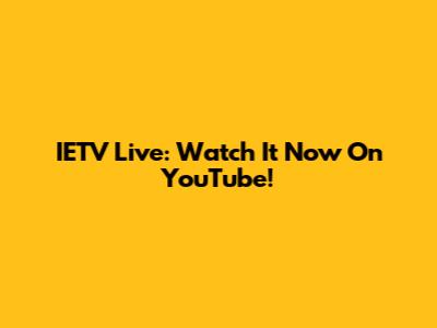 IETV Live: Watch It Now On YouTube!