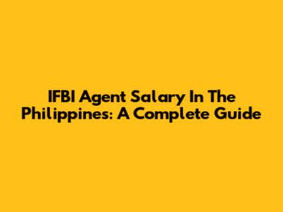 IFBI Agent Salary In The Philippines: A Complete Guide