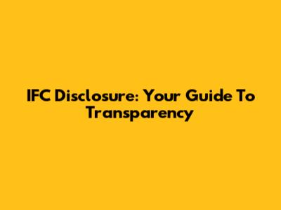 IFC Disclosure: Your Guide To Transparency