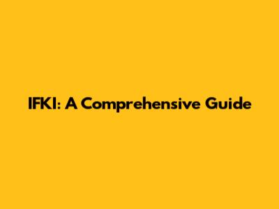 IFKI: A Comprehensive Guide