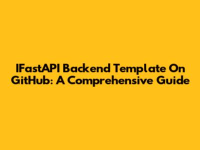 IFastAPI Backend Template On GitHub: A Comprehensive Guide