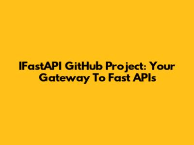 IFastAPI GitHub Project: Your Gateway To Fast APIs