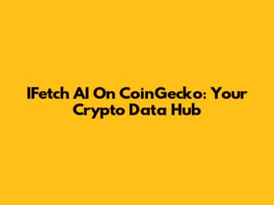 IFetch AI On CoinGecko: Your Crypto Data Hub
