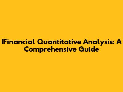 IFinancial Quantitative Analysis: A Comprehensive Guide