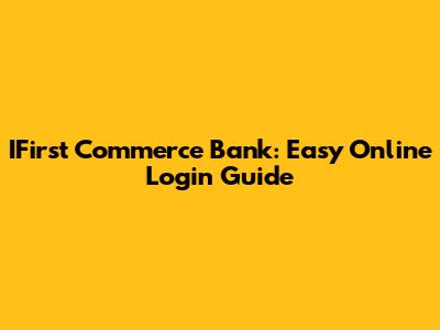 IFirst Commerce Bank: Easy Online Login Guide