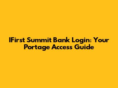 IFirst Summit Bank Login: Your Portage Access Guide