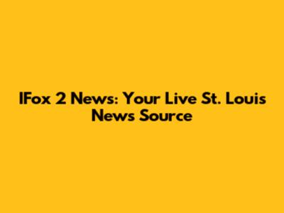IFox 2 News: Your Live St. Louis News Source