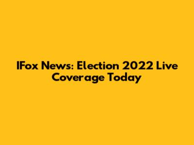 IFox News: Election 2022 Live Coverage Today