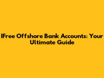 IFree Offshore Bank Accounts: Your Ultimate Guide