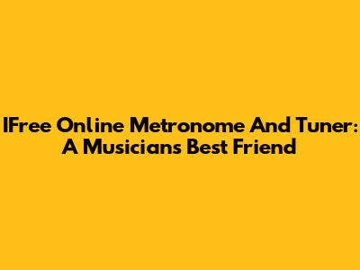 IFree Online Metronome And Tuner: A Musician's Best Friend