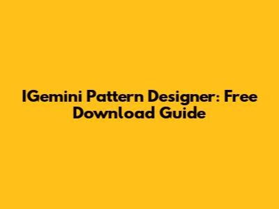 IGemini Pattern Designer: Free Download Guide