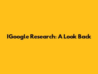 IGoogle Research: A Look Back