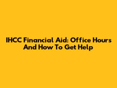 IHCC Financial Aid: Office Hours And How To Get Help