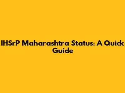 IHSrP Maharashtra Status: A Quick Guide