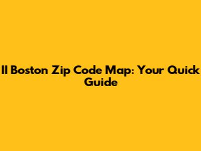 II Boston Zip Code Map: Your Quick Guide