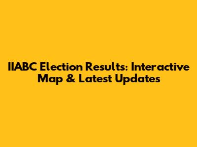 IIABC Election Results: Interactive Map & Latest Updates