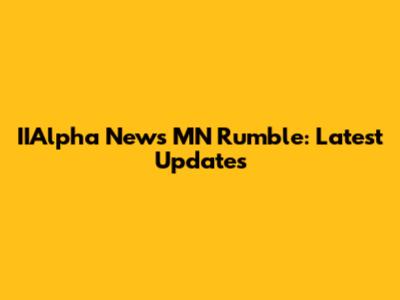 IIAlpha News MN Rumble: Latest Updates