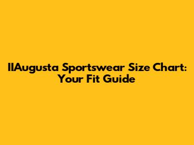 IIAugusta Sportswear Size Chart: Your Fit Guide