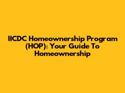 IICDC Homeownership Program (HOP): Your Guide To Homeownership