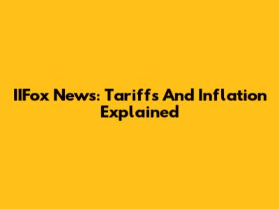IIFox News: Tariffs And Inflation Explained