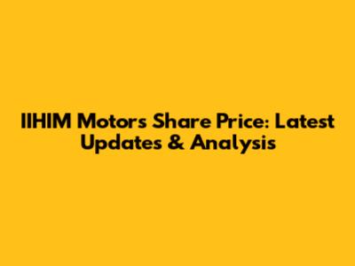 IIHIM Motors Share Price: Latest Updates & Analysis