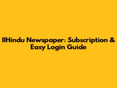 IIHindu Newspaper: Subscription & Easy Login Guide