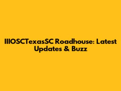 IIIOSCTexasSC Roadhouse: Latest Updates & Buzz