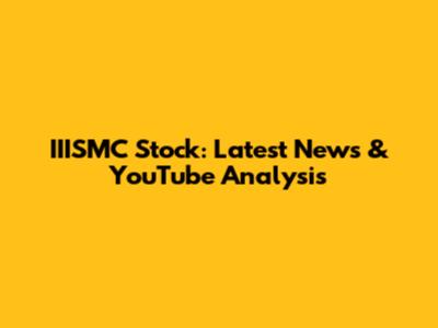IIISMC Stock: Latest News & YouTube Analysis