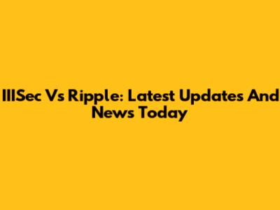 IIISec Vs Ripple: Latest Updates And News Today