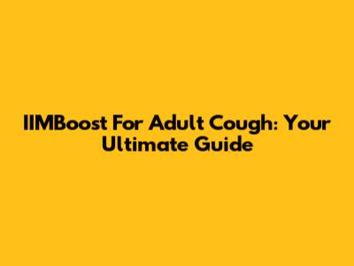 IIMBoost For Adult Cough: Your Ultimate Guide