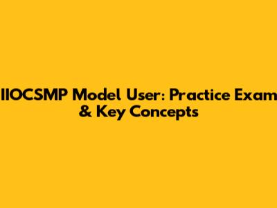 IIOCSMP Model User: Practice Exam & Key Concepts