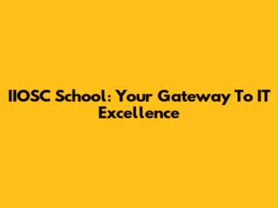 IIOSC School: Your Gateway To IT Excellence