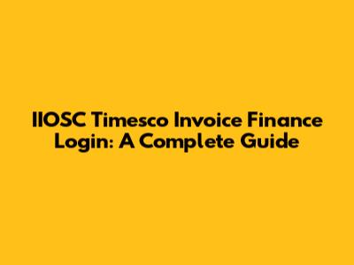 IIOSC Timesco Invoice Finance Login: A Complete Guide