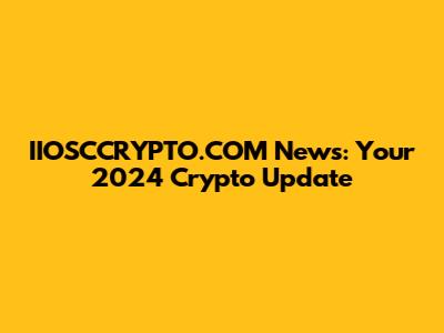 IIOSCCRYPTO.COM News: Your 2024 Crypto Update