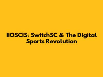 IIOSCIS: SwitchSC & The Digital Sports Revolution
