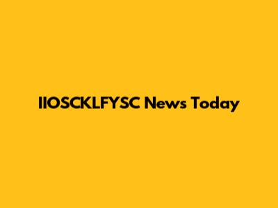 IIOSCKLFYSC News Today