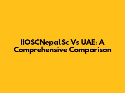 IIOSCNepalSc Vs UAE: A Comprehensive Comparison
