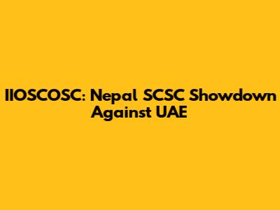 IIOSCOSC: Nepal SCSC Showdown Against UAE