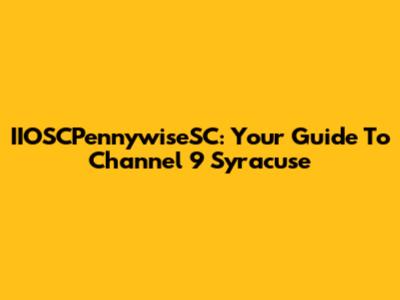 IIOSCPennywiseSC: Your Guide To Channel 9 Syracuse